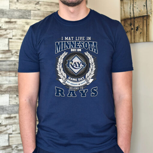 I May Live In Minnesota But On Game Day My Heart & Soul Belongs To Tampa Bay Rays MLB T Shirt