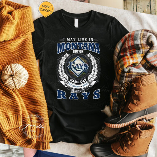 I May Live In Montana But On Game Day My Heart & Soul Belongs To Tampa Bay Rays MLB T Shirts