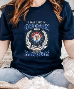 I May Live In Oregon But On Game Day My Heart & Soul Belongs To Texas Rangers MLB Unisex T Shirts