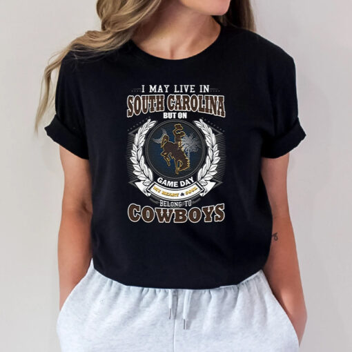 I May Live In South Carolina But On Game Day My Heart & Soul Belongs To Wyoming Cowboys Unisex TShirt