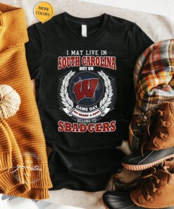 I May Live In South Dakota But On Game Day My Heart & Soul Belongs To Wisconsin Badgers T Shirt