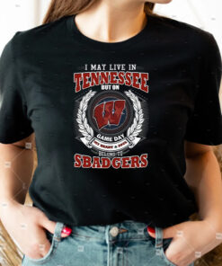 I May Live In Tennessee But On Game Day My Heart & Soul Belongs To Wisconsin Badgers T Shirt
