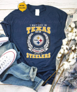 I May Live In Texas But On Game Day My Heart & Soul Belongs To Pittsburgh Steelers TShirts