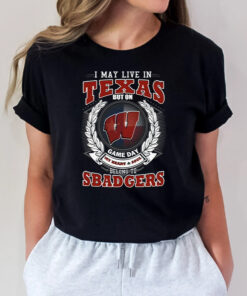 I May Live In Texas But On Game Day My Heart & Soul Belongs To Wisconsin Badgers Unisex TShirt