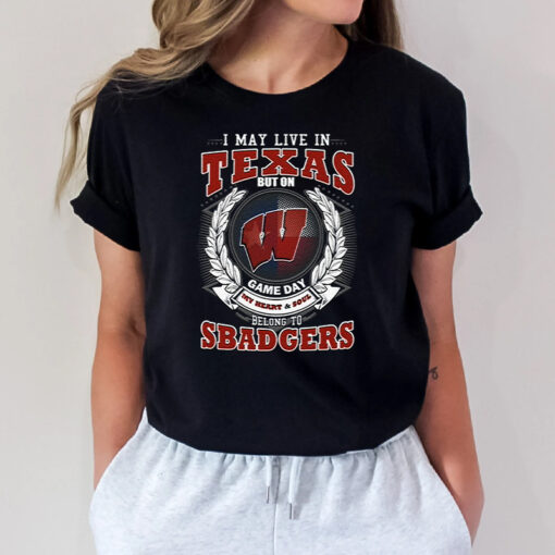 I May Live In Texas But On Game Day My Heart & Soul Belongs To Wisconsin Badgers Unisex TShirt