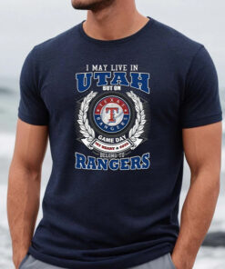 I May Live In Utah But On Game Day My Heart & Soul Belongs To Texas Rangers MLB Unisex T Shirts