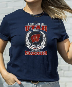 I May Live In Utah But On Game Day My Heart & Soul Belongs To Wisconsin Badgers TShirts