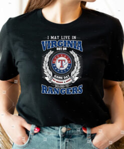 I May Live In Virginia But On Game Day My Heart & Soul Belongs To Texas Rangers MLB Shirts