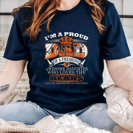 I'm a proud dad of a freaking awesome daughter who loves the bears shirts