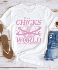 It's A Chicks World T Shirt