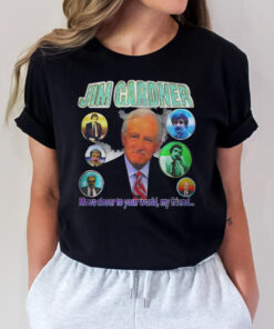 Jim Gardner Move Closer To Your World My Friend T Shirts
