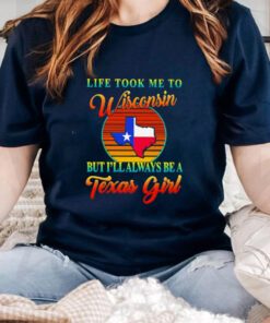 Life took me to Wisconsin but I’ll always be a Texas girl vintage tshirt