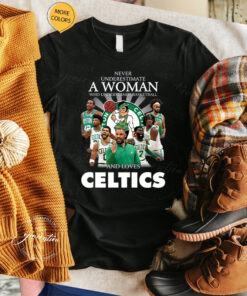 Never Underestimate A Woman Who Understands Basketball And Love Boston Celtics T-Shirt