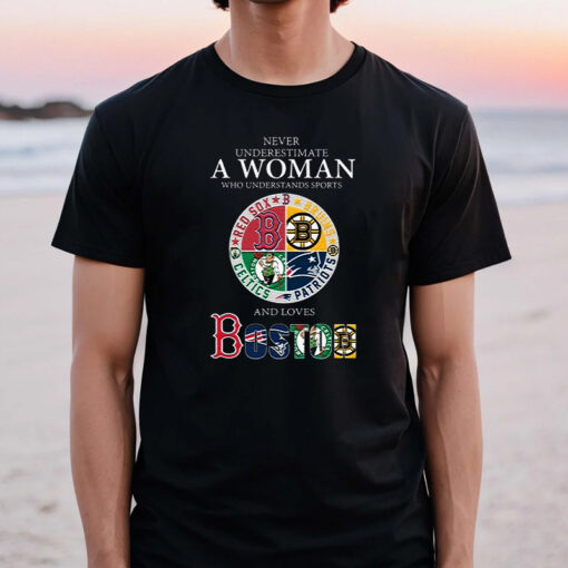 Never Underestimate A Woman Who Understands Sports Boston Teams Sport Unisex TShirts