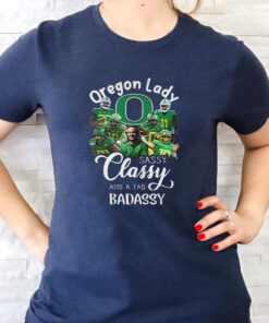 Oregon Ducks Lady Sassy Classy And A Tad Badassy Unisex T-Shirt