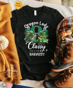 Oregon Ducks Lady Sassy Classy And A Tad Badassy Unisex TShirts