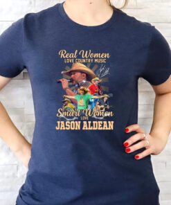 Real Women Love Country Music Smart Women Love Jason Aldean T-Shirt