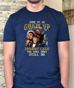 Some Of Us Grew Up Listening To Johnny Cash The Cool Ones Still Do Unisex T Shirt