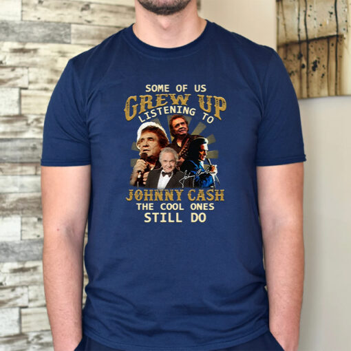Some Of Us Grew Up Listening To Johnny Cash The Cool Ones Still Do Unisex T Shirt