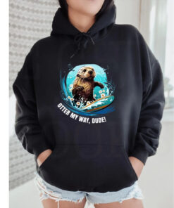 Surfing Otter 841 .My Way California Otter Unisex Shirt Hoodie