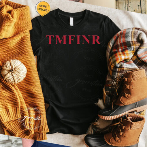 TMFINR T Shirts