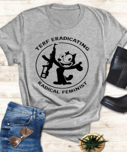 Terf Eradicating Radical Feminist Funny Shirts