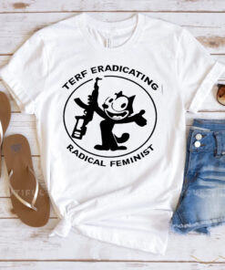 Terf Eradicating Radical Feminist Funny T Shirt