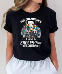 The Champions DNA I Am A Philadelphia Eagles Fan Now And Forever Unisex T Shirts