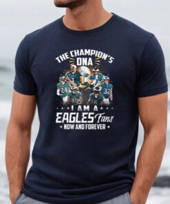 The Champions DNA I Am A Philadelphia Eagles Fan Now And Forever Unisex TShirt