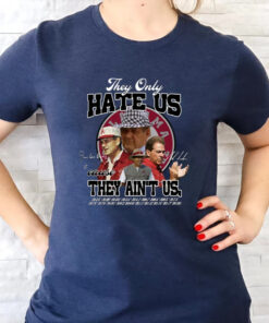 They Only Hate Us Cause They Aint Us T Shirts