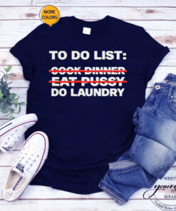 To Do List Cook Dinner Eat Pussy Do Laundry Shirts