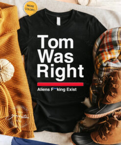 Tom Delonge Tom Was Right Aliens Fucking Exist Shirts