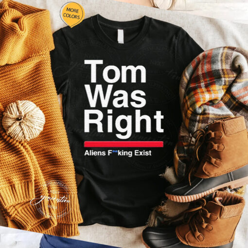 Tom Delonge Tom Was Right Aliens Fucking Exist Shirts