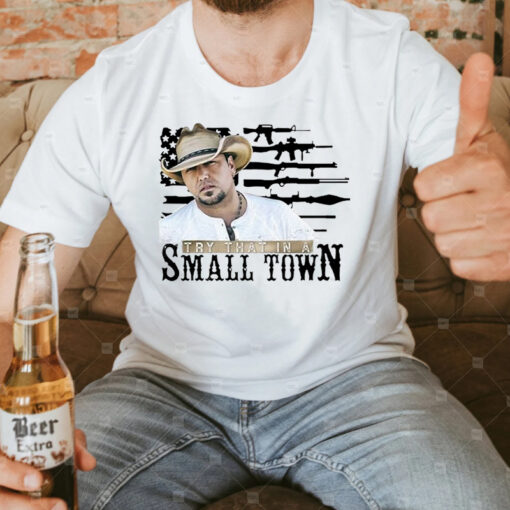 Try That In A Small Town Jason Aldean 2023 T Shirts