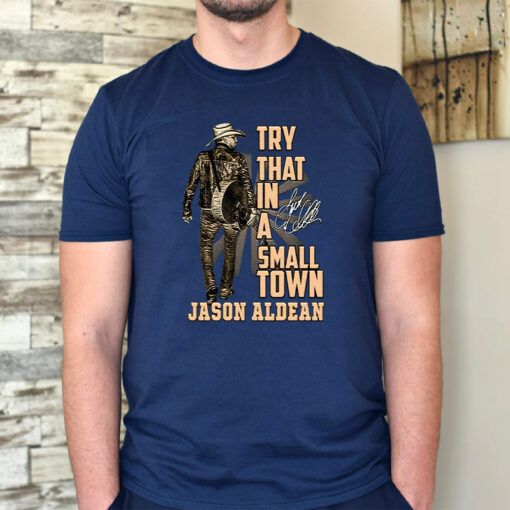 Try That In A Small Town Jason Aldean T-Shirt