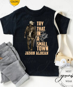 Try That In A Small Town Jason Aldean T-Shirts