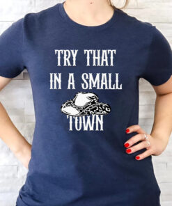 Try That In A Small Town Jason Aldean Unisex T-Shirt