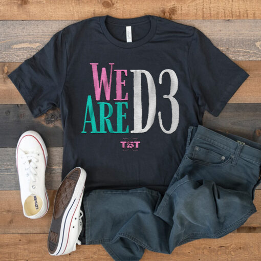 We Are D3 T Shirt