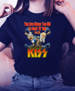 You Are Never Too Old To Rock N Roll With KISS Band Unisex TShirt