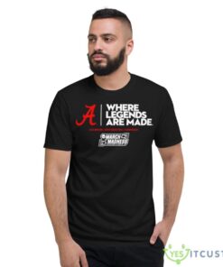 alabama where legends are made 2023 march madness shirt 4364