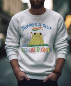 always a slut for equal rights lgbt shirt 1525