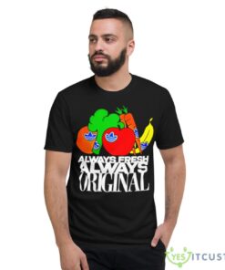 always fresh always original shirt 6147