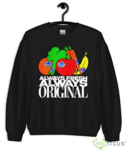 always fresh always original shirt 6959