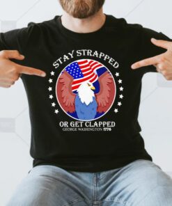 eagle stay strapped or get clapped george Washington shirts