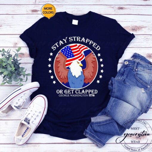 eagle stay strapped or get clapped george Washington tshirt