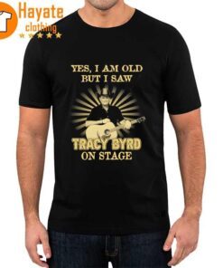 Yes I Am old but I Saw Tracy Byrd on stage Shirt