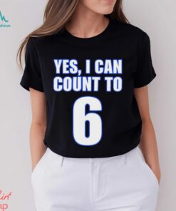 Yes i can count to 6 shirt