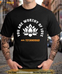 You are worthy of love Shirt