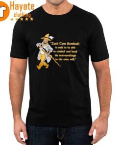 Zach Tom Bombadil Is Said To Be Able To Control And Bend His Surroundings To His Own Will Shirt