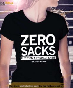 Zero Sacks put it on fucking T shirt Orlando Brown shirt